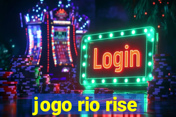 jogo rio rise